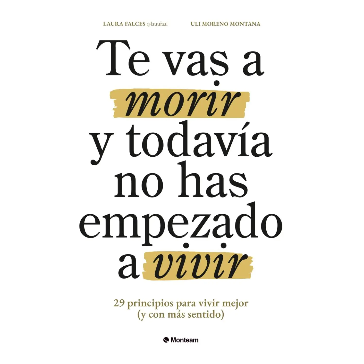 Te vas a morir y todavía no has empezado a vivir: 29 principios para vivir mejor (y con más sentido) (Spanish Edition)