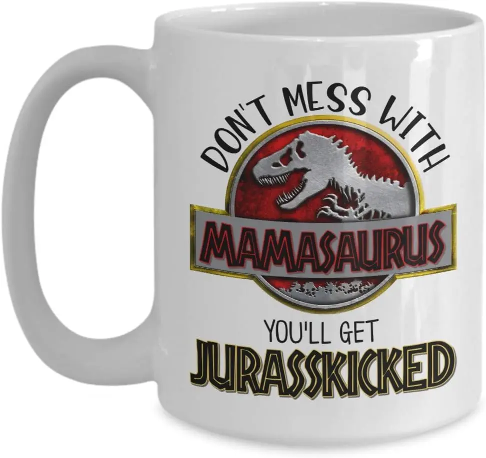 Mamasaurus Mug Don't Mess with Mamasaurus You'll get Jurasskicked Mothers Day Gifts for Mom From Daughter Son Husband Funny Birthday Present