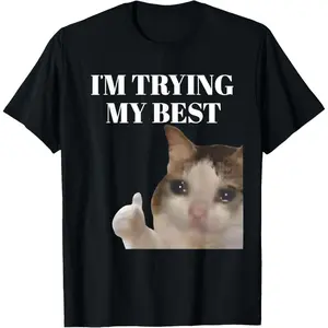 I'm Trying My Best Funny Crying Cat Meme For Men Women T-Shirt.