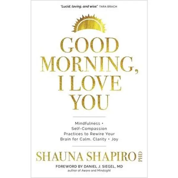 USED Book - Good Morning, I Love You: Mindfulness and Self-Compassion Practices to Rewire Your Brain for Calm, Clarity, and Joy by Shapiro, Shauna (Hardcover) - english