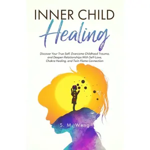 Inner Child Healing: Discover Your True Self, Overcome Childhood Trauma, and Deepen Relationships With Self-Love, Chakra Healing, and Twin Flame Connection Paperback – May 24, 2023