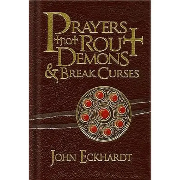 Prayers That Rout Demons & Break Curses -- John Eckhardt - Hardcover