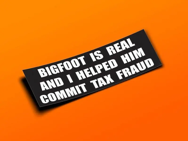 Bigf Is Real And I Helped Him Commit Tax Fraud Bumper Sticker Waterproof For Car Laptop