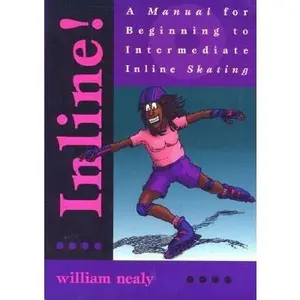 USED-Inline!: A Manual for Beginning to Intermediate Inline Skating by William Nealy (Paperback)