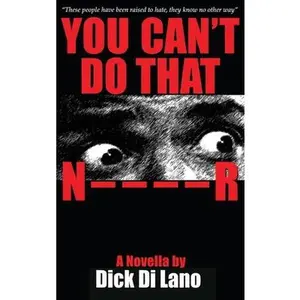 USED-You Can't Do That N____R: A Novella by Dick Di Lano by Di Lano, Dick (Hardcover)