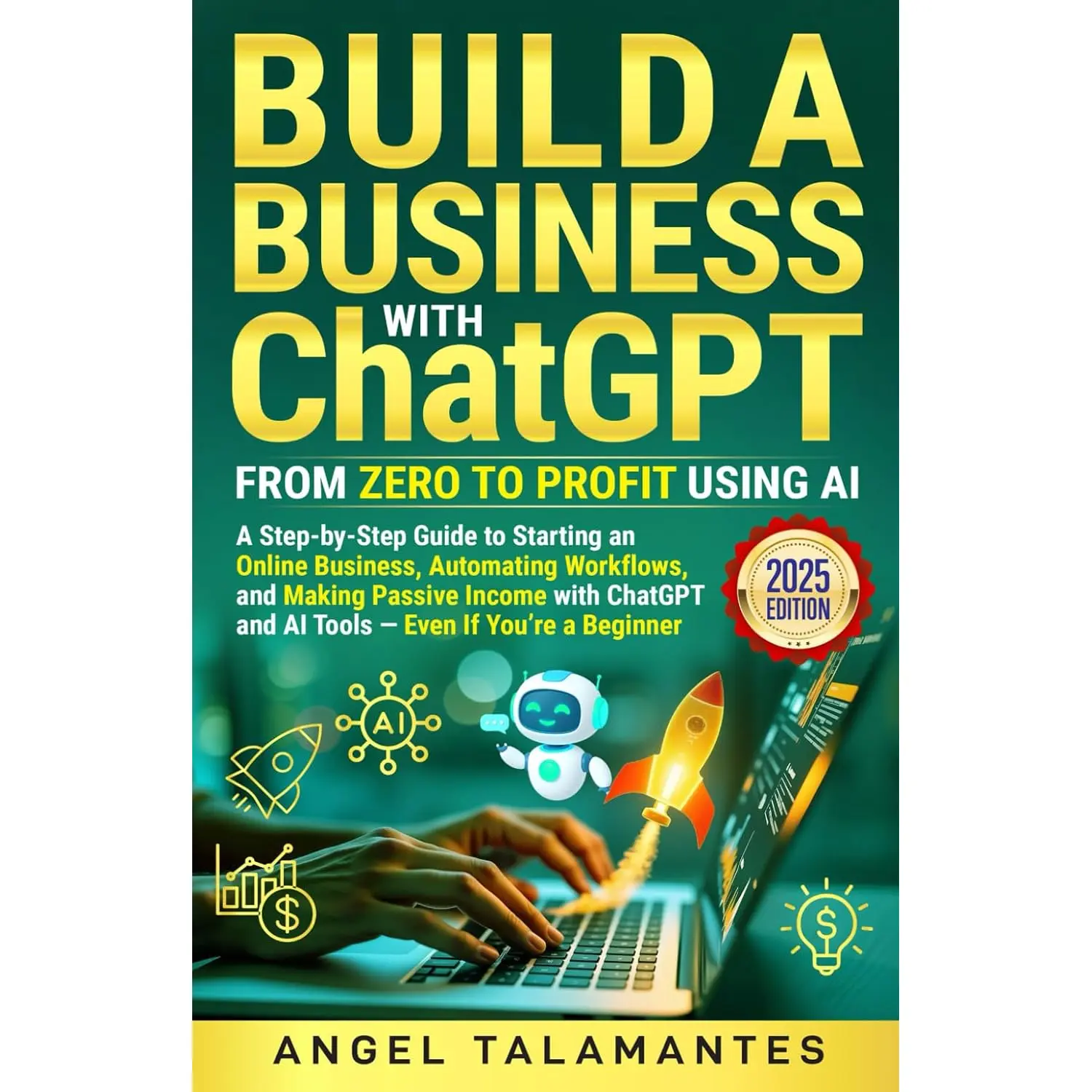 Build a Business with ChatGPT: From Zero to Profit Using AI (2025 Edition)