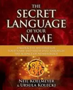 USED-The Secret Language of Your Name: Unlock the Mysteries of Your Name and Birth Date Through the Science of Numerology by Koelmeyer, Neil (Paperback)