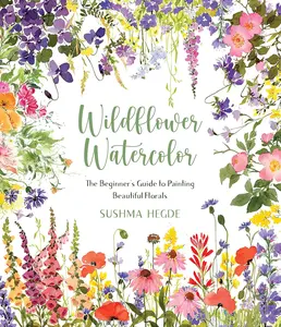 Wildflower Watercolor Painting Book for Beginners - Mix Colors Guide, Floral Art Tutorials, Brushstroke Tips, 30 Beautiful Watercolor Projects to Boost Creativity