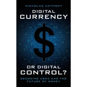 USED-Digital Currency or Digital Control?: Decoding CBDC and the Future of Money by Anthony, Nicholas (Paperback)