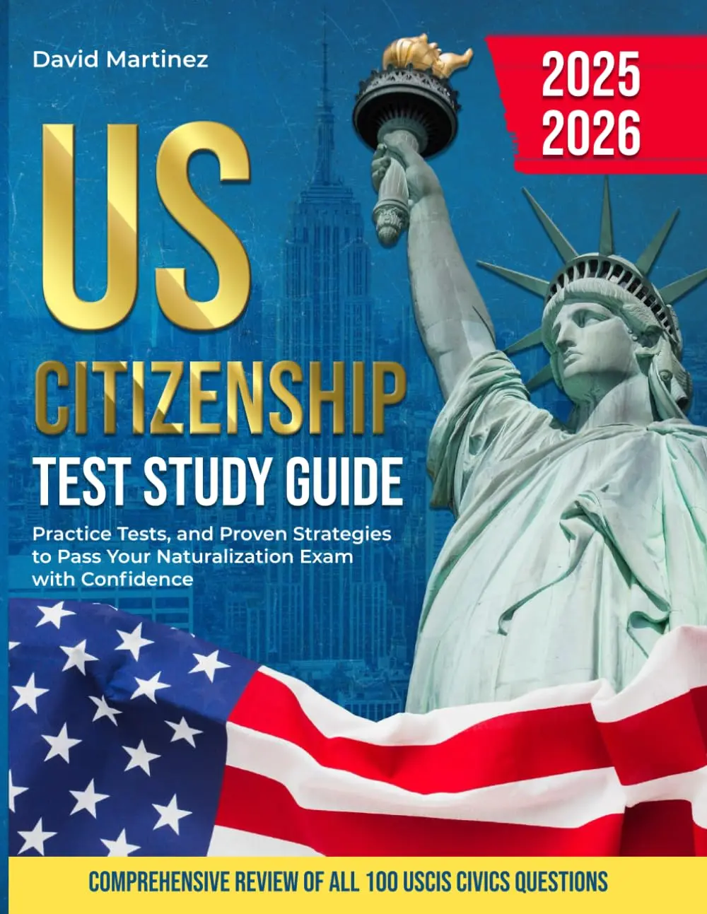 US CITIZENSHIP TEST STUDY GUIDE 2025-2026: Comprehensive review of al100 uscic civics questions (A book with everything you need to face the ... every detail to pass the exam with ease.)