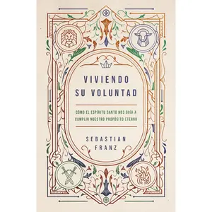Viviendo Su voluntad: Cómo el Espíritu Santo nos guía a cumplir nuestro propósito eterno by Sebastian Franz [Paperback Book]