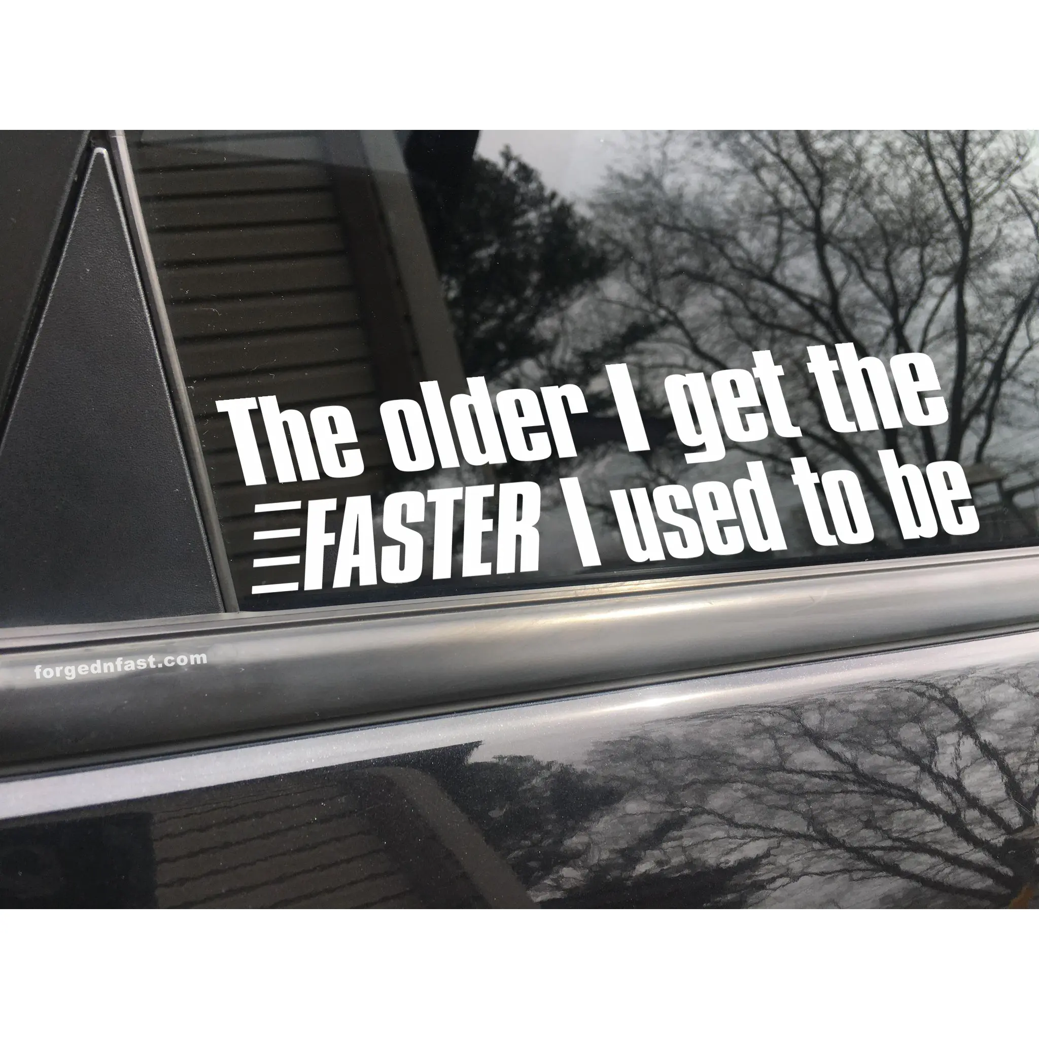 The older I get the faster I used to be, car decal, bumper sticker, truck decal, funny car decal
