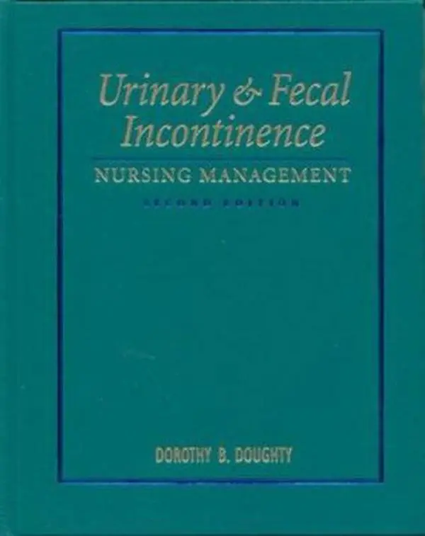 USED-Urinary & Fecal Incontinence: Nursing Management by Dorothy B. Doughty MN  RN  CWOCN  FAAN (Hardcover)