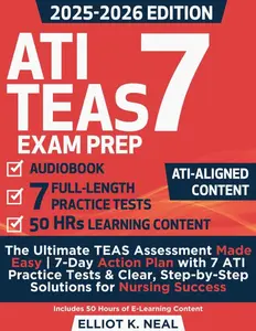 ATI TEAS Exam Prep: The Ultimate TEAS Assessment Made Easy | 7-Day Action Plan with 7 ATI Practice Tests & Clear, Step-by-Step Solutions