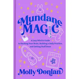 Mundane Magic: A Lazy Witch's Guide to Hacking Your Brain, Building a Daily Practice, and Getting Stuff Done - Hardcover Books