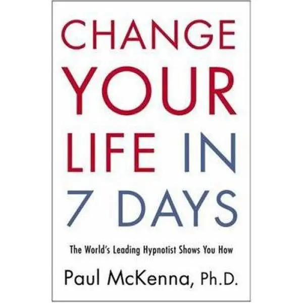 USED-Change Your Life in Seven Days: The World's Leading Hypnotist Shows You How by Paul McKenna (Hardcover)