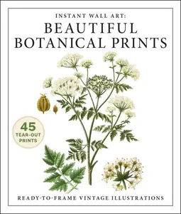 INSTANT WALL ART: BEAUTIFUL BOTANICAL PRINTS: READY-TO-FRAME VINTAGE ILLUSTRATIONS [Tradepaper]