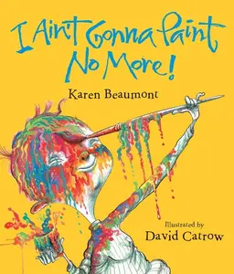 I Ain't Gonna Paint No More! Lap Board Book by Karen Beaumont||David Catrow [Board book]