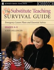 USED-The Substitute Teaching Survival Guide, Grades K-5: Emergency Lesson Plans And Essential Advice by John Dellinger (Paperback)