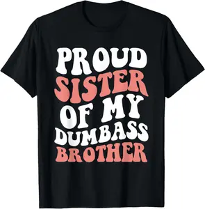 100% Cotton Retro Proud Sister Of My Dumbass Brother Funny Siblings T-Shirt