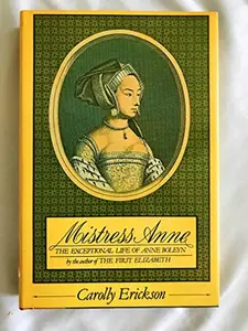USED-Mistress Anne: The Exceptional Life of Anne Boleyn by Carolly Erickson (Paperback)