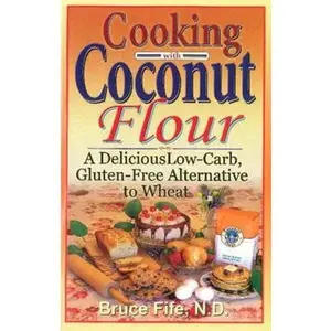 USED-Cooking with Coconut Flour: A Delicious Low-Carb, Gluten-Free Alternative to Wheat by Fife, Bruce (Paperback)
