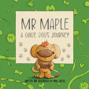 Paul Castle Studio Mr. Maple: A Guide Dog's Journey - Heartwarming True Story for Children Ages 6-10, Full Color Illustrations, Hardback Book, 32 Pages, 2025 Edition
