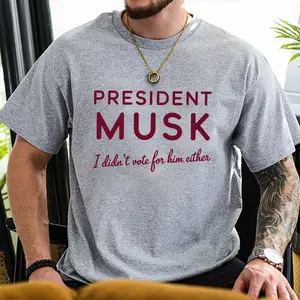 President Musk I Didn't Vote For Him Either T-shirt, Sweatshirt, Hoodie, Graphic Tee  000