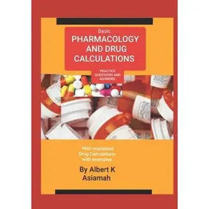 USED-Basic Pharmacology and Drug Calculations [Practice Questions and Answers] by Asiamah, Albert K. (Paperback)