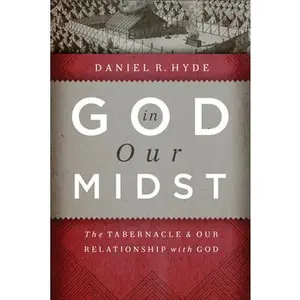 USED-God in Our Midst: The Tabernacle & Our Relationship with God by Hyde, Daniel R. (Hardcover)