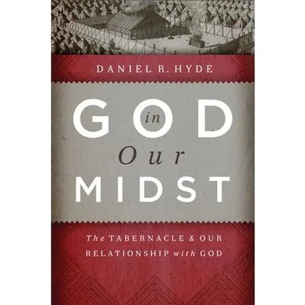 USED-God in Our Midst: The Tabernacle & Our Relationship with God by Hyde, Daniel R. (Hardcover)