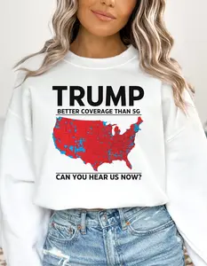 T.r.u.m.p Coverage Can You Hear Us Now Sweatshirt, Better Coverage Than 5g, President Donald Trump 2024 Sweatshirt