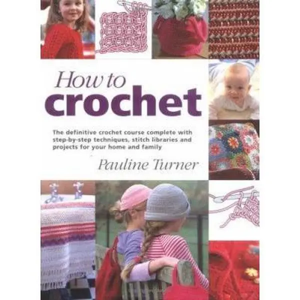 USED Book - How to Crochet: The Definitive Crochet Course, Complete With Step-By-Step Techniques, Stitch Libraries, and Projects for Your Home and Family by Pauline Turner (Hardcover) - english