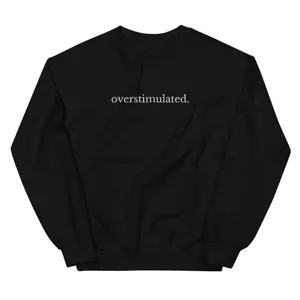 Overstimulated Sweatshirt, Anxiety Sweatshirt, Funny Sweatshirt, My Tummy Hurts,  Mom Gift,  Fall Clothes, Fashion Women's Top for Daily Wear, Womenswear