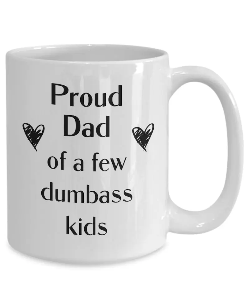 Dad coffee mug Proud dad of a few dumbass kids Funny dad mug Father's day gift ideas Fathers day mug Dad birthday gift Dad gift from kids