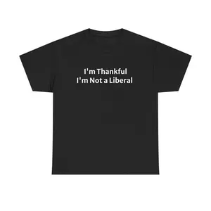 I'm Thankful I'm Not A Liberal Thanksgiving Shirt, Funny Political Thanksgiving Sweatshirt, Conservative Humor Fall Hoodie