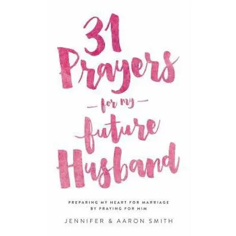 Used Soft Cover Used-Book - 31 Prayers for My Future Husband: Preparing My Heart for Marriage by Aaron Smith, Jennifer Smith (English, Very Good Condition, Unveiled Wife Theme, Praying for Him, 178 Pages, 0.58lb, Supports Preparation for Marriage)