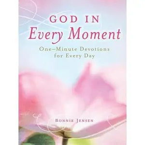 USED-God in Every Moment God in Every Moment: One-Minute Deovtions for Every Day One-Minute Deovtions for Every Day by Jensen, Bonnie (Hardcover)