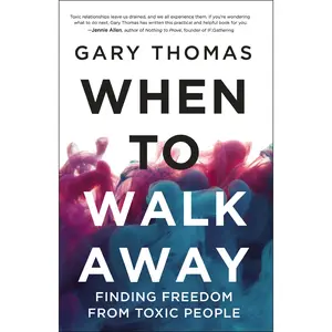 When to Walk Away: Finding Freedom from Toxic People by Gary  Thomas [Hardback Book]