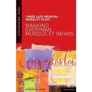 USED-Three Late Medieval Morality Plays: Everyman, Mankind and Mundus Et Infans: A New Mermaids Anthology by Lester, G.A. (Paperback)
