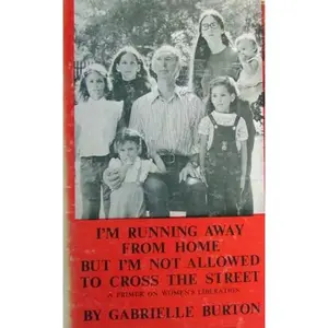 USED-I'm Running Away From Home But I'm Not Allowed to Cross the Street: A Primer on Women's Liberation by Gabrielle BURTON (Hardcover)