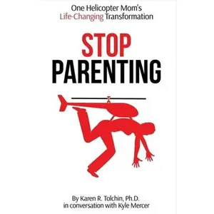 USED-Stop Parenting: One Helicopter Mom's Life-Changing Transformation Volume 1 by Tolchin, Karen R. (Paperback)