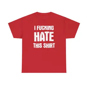 "I FUCKING HATE THIS SHIRT" t