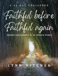 USED-Faithful Before, Faithful Again: Finding God Faithful In An Anxious World by Nitcher, Lynn (Paperback)
