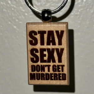 Stay Sexy Don’t Get Murdered Funny Wooden Engraved Keychain