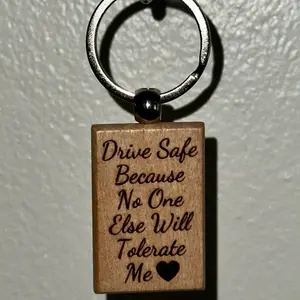 Drive safe because no one will tolerate me funny wooden engraved keychain